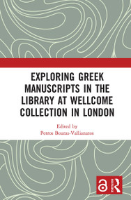 Exploring Greek Manuscripts in the Library at Wellcome Collection in London - 9781032235868 by Petros Bouras-Vallianatos, 9781032235868
