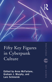 Fifty Key Figures in Cyberpunk Culture by Anna McFarlane, Graham J. Murphy, Lars Schmeink, 9780367549138