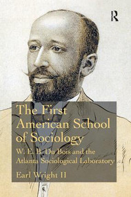 The First American School of Sociology (W.E.B. Du Bois and the Atlanta Sociological Laboratory) - 9781138476776 by Earl Wright II, 9781138476776