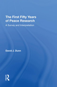 The First Fifty Years of Peace Research (A Survey and Interpretation) - 9781138620971 by David J. Dunn, 9781138620971