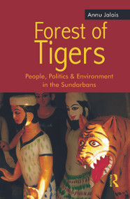 Forest of Tigers (People, Politics and Environment in the Sundarbans) - 9780415690461 by Annu Jalais, 9780415690461