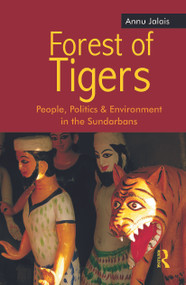 Forest of Tigers (People, Politics and Environment in the Sundarbans) - 9780415690461 by Annu Jalais, 9780415690461