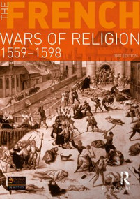 The French Wars of Religion 1559-1598 by R. J. Knecht, 9781408228197