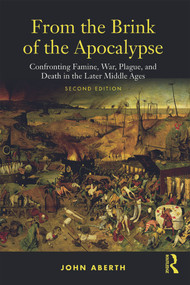 From the Brink of the Apocalypse (Confronting Famine, War, Plague and Death in the Later Middle Ages) - 9780415777971 by John Aberth, 9780415777971