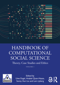 Handbook of Computational Social Science, Volume 1 (Theory, Case Studies and Ethics) by Uwe Engel, Anabel Quan-Haase, Sunny Liu, Lars E Lyberg, 9780367456528