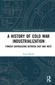 A History of Cold War Industrialisation (Finnish Shipbuilding between East and West) by Saara Matala, 9781032033341
