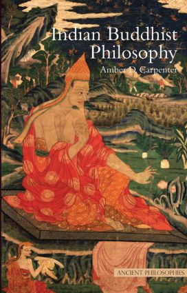 Indian Buddhist Philosophy by Amber Carpenter, 9781844652983