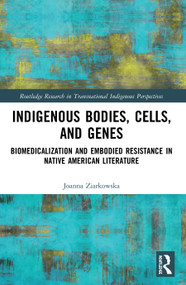 Indigenous Bodies, Cells, and Genes (Biomedicalization and Embodied Resistance in Native American Literature) - 9780367557683 by Joanna Ziarkowska, 9780367557683