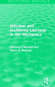Informal and Incidental Learning in the Workplace (Routledge Revivals) - 9781138884731 by Victoria J. Marsick, Karen Watkins, 9781138884731