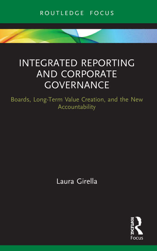 Integrated Reporting and Corporate Governance (Boards, Long-Term Value Creation, and the New Accountability) - 9780367693725 by Laura Girella, 9780367693725