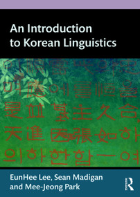 An Introduction to Korean Linguistics - 9780415659932 by Eunhee Lee, Sean Madigan, Mee-Jeong Park, 9780415659932