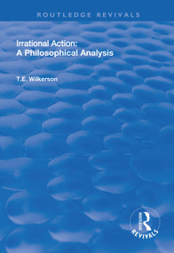 Irrational Action (A Philosophical Analysis) - 9781138328860 by T.E Wilkerson, 9781138328860