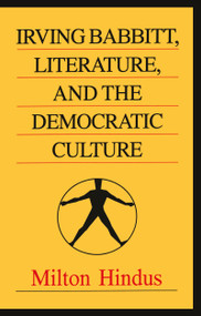 Irving Babbitt, Literature and the Democratic Culture - 9781138511088 by Milton Hindus, 9781138511088