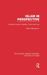 Islam in Perspective (RLE Politics of Islam) (A Guide to Islamic Society, Politics and Law) - 9781138912618 by Patrick Bannerman, 9781138912618