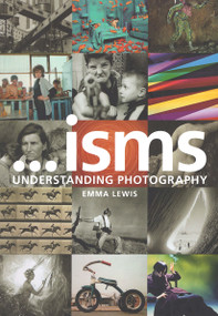 Isms: Understanding Photography by Emma Lewis, 9781474277594