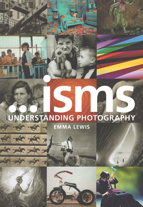 Isms: Understanding Photography by Emma Lewis, 9781474277594