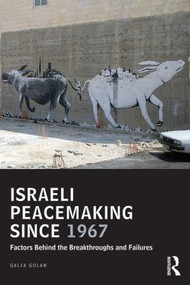 Israeli Peacemaking Since 1967 (Factors Behind the Breakthroughs and Failures) by Galia Golan, 9781138784352