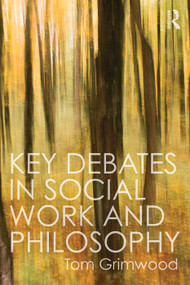 Key Debates in Social Work and Philosophy by Tom Grimwood, 9780415744546