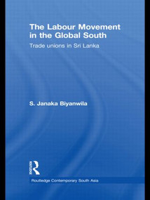 The Labour Movement in the Global South (Trade Unions in Sri Lanka) - 9781138888364 by S. Janaka Biyanwila, 9781138888364