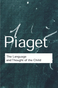 The Language and Thought of the Child - 9780415267502 by Jean Piaget, Gabain Marjorie, Gabain Ruth, 9780415267502