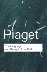 The Language and Thought of the Child - 9780415267502 by Jean Piaget, Gabain Marjorie, Gabain Ruth, 9780415267502