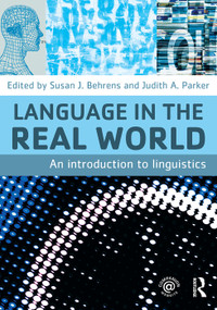 Language in the Real World (An Introduction to Linguistics) by Susan J. Behrens, Judith A. Parker, 9780415774680