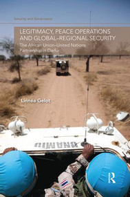 Legitimacy, Peace Operations and Global-Regional Security (The African Union-United Nations Partnership in Darfur) - 9781138819894 by Linnéa Gelot, 9781138819894