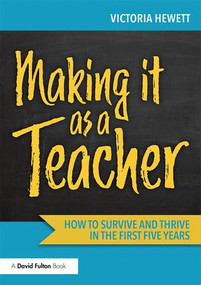 Making it as a Teacher (How to Survive and Thrive in the First Five Years) - 9781138593596 by Victoria Hewett, 9781138593596