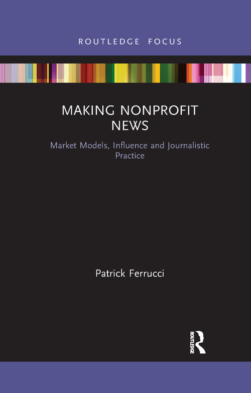 Making Nonprofit News (Market Models, Influence and Journalistic Practice) - 9781032338033 by Patrick Ferrucci, 9781032338033