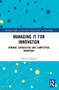 Managing IT for Innovation (Dynamic Capabilities and Competitive Advantage) by Mitsuru Kodama, 9781032042572