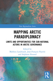 Mapping Arctic Paradiplomacy (Limits and Opportunities for Sub-National Actors in Arctic Governance) - 9780367674250 by Mathieu Landriault, Jean-François Payette, Stéphane Roussel, 9780367674250