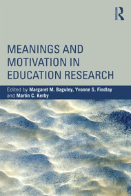 Meanings and Motivation in Education Research by Margaret M. Baguley, Yvonne S. Findlay, Martin C. Kerby, 9781138810280