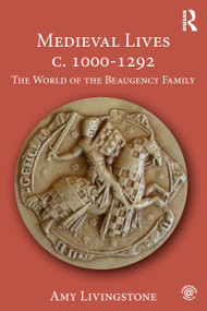 Medieval Lives c. 1000-1292 (The World of the Beaugency Family) - 9781138677098 by Amy Livingstone, 9781138677098
