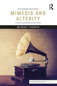 Mimesis and Alterity (A Particular History of the Senses) - 9781138242982 by Michael Taussig, 9781138242982