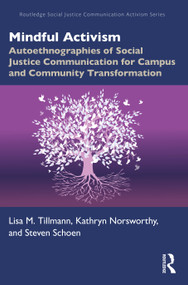 Mindful Activism (Autoethnographies of Social Justice Communication for Campus and Community Transformation) by Lisa M. Tillmann, Kathryn Norsworthy, Steven Schoen, 9781032100487