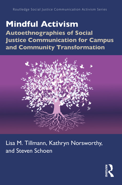 Mindful Activism (Autoethnographies of Social Justice Communication for Campus and Community Transformation) by Lisa M. Tillmann, Kathryn Norsworthy, Steven Schoen, 9781032100487