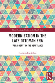 Modernization in the Late Ottoman Era ("Periphery" in the Heartlands) - 9780367651480 by Fatma Melek Arıkan, 9780367651480