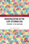 Modernization in the Late Ottoman Era ("Periphery" in the Heartlands) - 9780367651480 by Fatma Melek Arıkan, 9780367651480