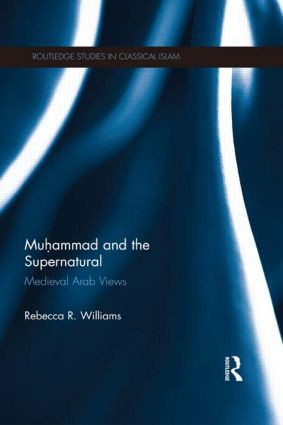 Muhammad and the Supernatural (Medieval Arab Views) - 9781138919433 by Rebecca Williams, 9781138919433
