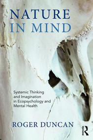 Nature in Mind (Systemic Thinking and Imagination in Ecopsychology and Mental Health) by Roger Duncan, 9781782203773