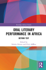 Oral Literary Performance in Africa (Beyond Text) by Nduka Otiono, Chiji Akọma, 9780367630195