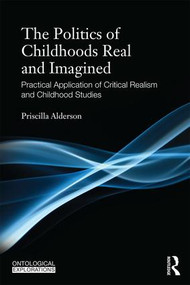 The Politics of Childhoods Real and Imagined (Practical Application of Critical Realism and Childhood Studies) - 9781138948891 by Priscilla Alderson, 9781138948891
