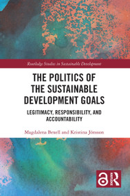 The Politics of the Sustainable Development Goals (Legitimacy, Responsibility, and Accountability) - 9781032008691 by Magdalena Bexell, Kristina Jönsson, 9781032008691