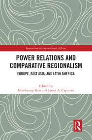 Power Relations and Comparative Regionalism (Europe, East Asia and Latin America) - 9780367763824 by Min-hyung Kim, James A. Caporaso, 9780367763824