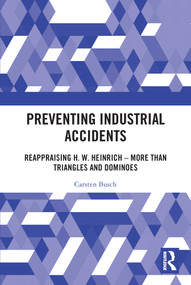 Preventing Industrial Accidents (Reappraising H. W. Heinrich - More than Triangles and Dominoes) - 9780367704568 by Carsten Busch, 9780367704568
