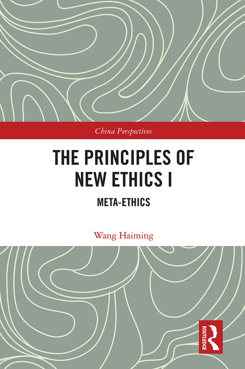 The Principles of New Ethics I (Meta-ethics) - 9780367518158 by Wang Haiming, 9780367518158
