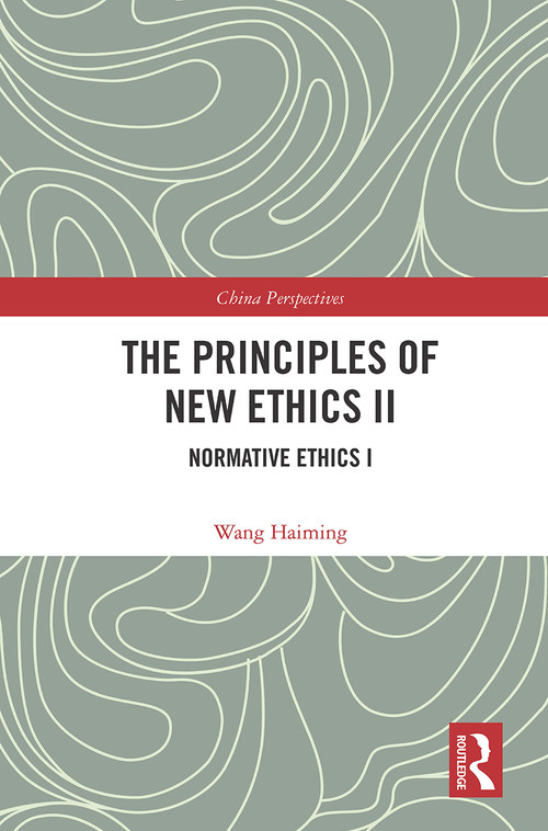 The Principles of New Ethics II (Normative Ethics I) - 9780367618322 by Wang Haiming, 9780367618322