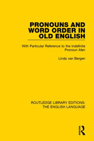 Pronouns and Word Order in Old English (With Particular Reference to the Indefinite Pronoun Man) - 9781138920439 by Linda van Bergen, 9781138920439
