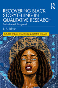 Recovering Black Storytelling in Qualitative Research (Endarkened Storywork) - 9780367747336 by S.R. Toliver, 9780367747336