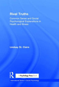 Rival Truths (Common Sense and Social Psychological Explanations in Health and Illness) - 9781138876866 by Lindsay St Claire, 9781138876866